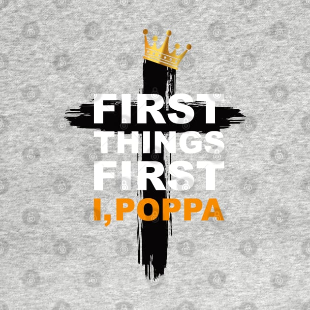 First Things First I, Poppa- Hip Hop Praise T-Shirt by Madison Market